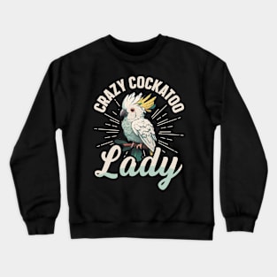 Crazy Cockatoo Lady Quote for a Cockatoo girl Crewneck Sweatshirt